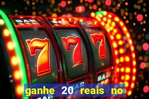 ganhe 20 reais no cadastro bet